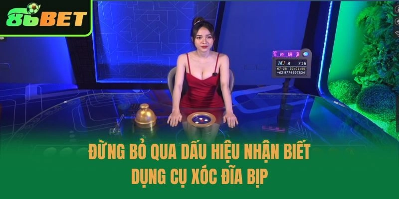 Đừng bỏ qua dấu hiệu nhận biết dụng cụ xóc đĩa bịp