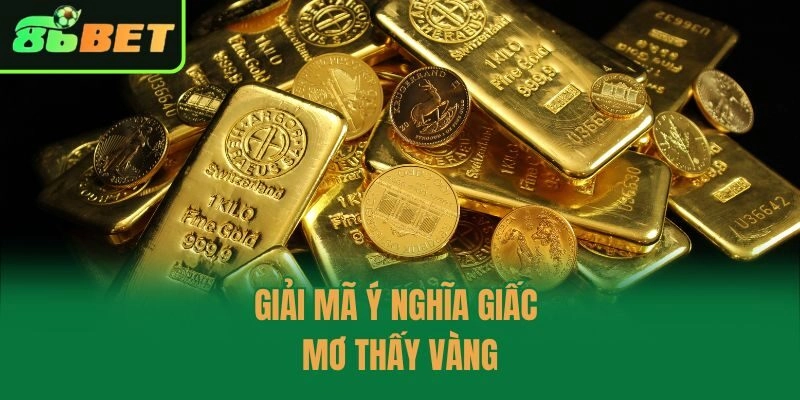 Giải mã ý nghĩa giấc mơ thấy vàng