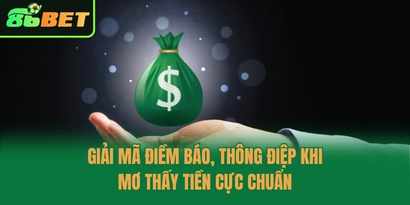 Giải mã điềm báo, thông điệp khi mơ thấy tiền cực chuẩn