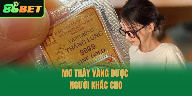 Mơ thấy vàng được người khác cho