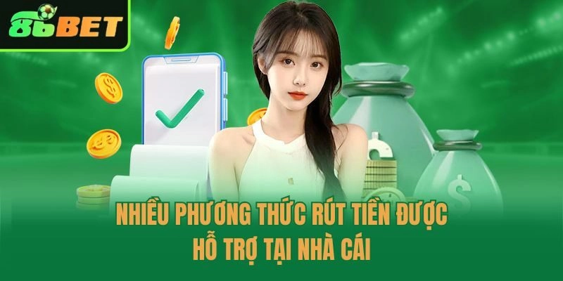 Nhiều phương thức rút tiền được hỗ trợ tại nhà cái